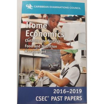 CXC Home Economics (Clothing and Textiles, Food and Nutrition Management) 2016-2019 CSEC Past Papers