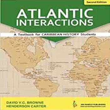 Atlantic Interactions A textbook for Caribbean History Students Second Edition by David V.C. Browne Henderson Carter 