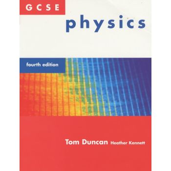 GCSE Physics by Tom Duncan and Heather Kennett