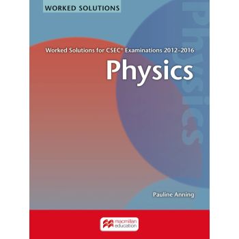 Macmillan Physics Worked Solutions for CSEC Examinations 2012-2016