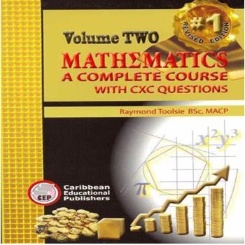 CEP Volume Two Mathematics A Complete Course with CXC Question by Raymond Toolsie
