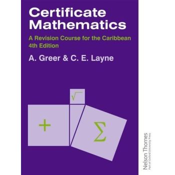 Nelson Thornes Certificate Mathematics A Revision Course for the Caribbean 4th Edition by A Greer & C.E. Layne