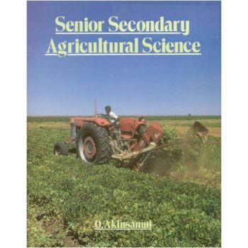 Senior Secondary Agricultural Science by O. Akinsamni