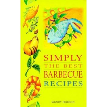 Simply The Best Barbeque Recipes by Wendy Hobson